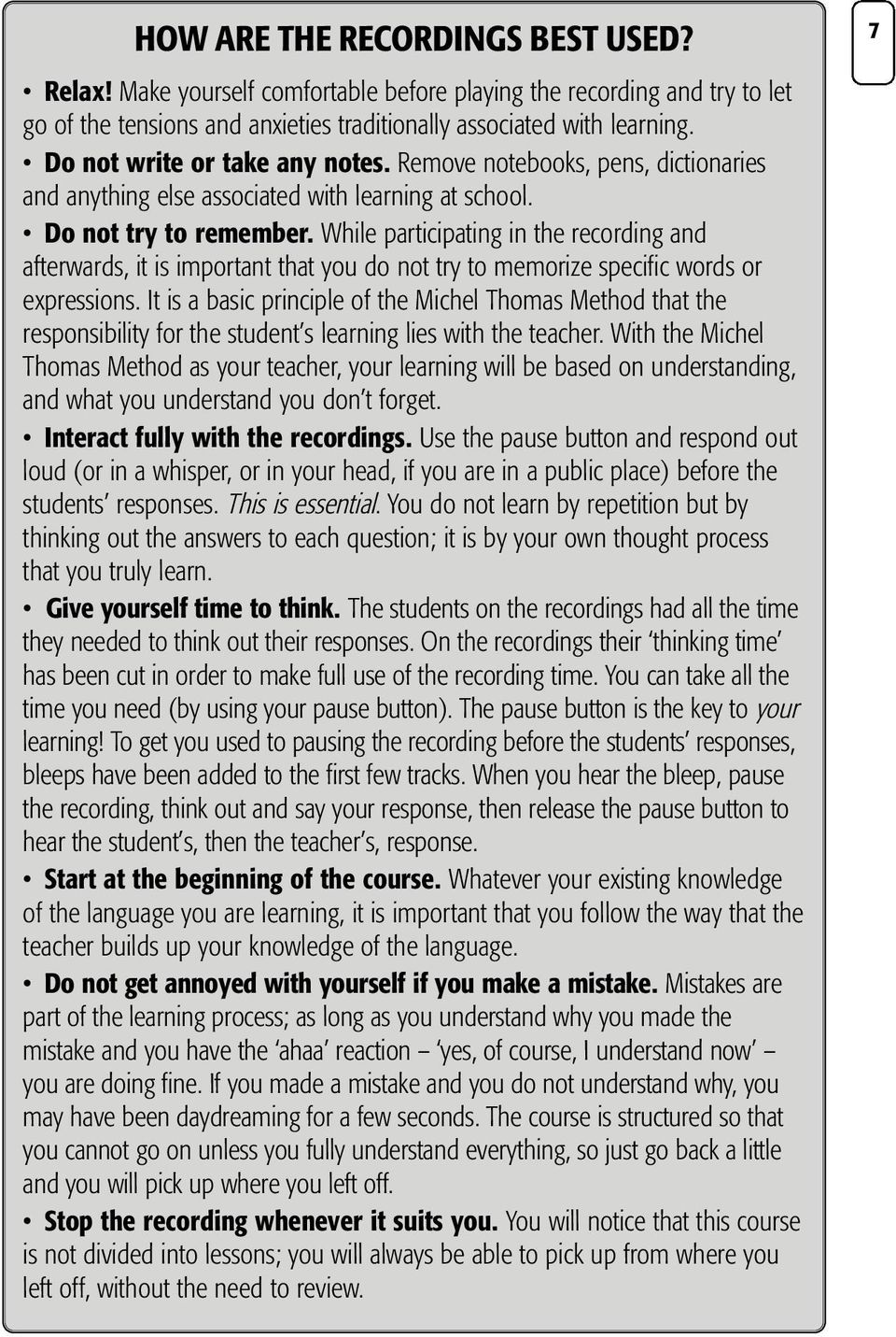 While participating in the recording and afterwards, it is important that you do not try to memorize specific words or expressions.