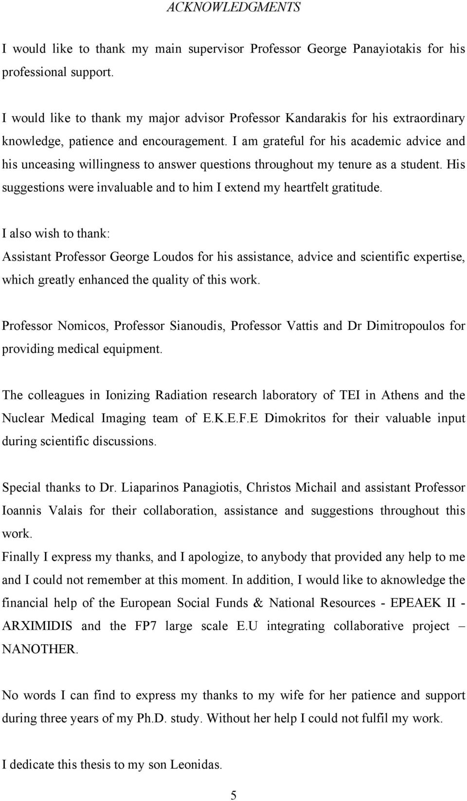 I am grateful for his academic advice and his unceasing willingness to answer questions throughout my tenure as a student. His suggestions were invaluable and to him I extend my heartfelt gratitude.