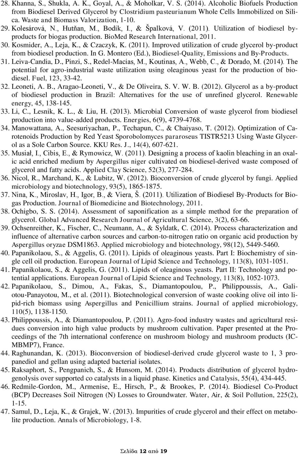 30. Kosmider, A., Leja, K., & Czaczyk, K. (2011). Improved utilization of crude glycerol by-product from biodiesel production. In G. Montero (Ed.), Biodiesel-Quality, Emissions and By-Products. 31.