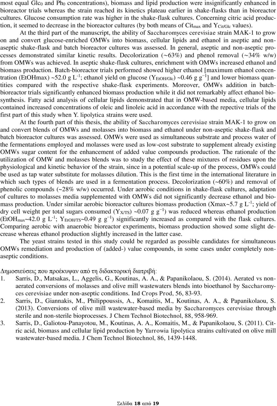 Concerning citric acid production, it seemed to decrease in the bioreactor cultures (by both means of Citmax and YCit/Glc values).