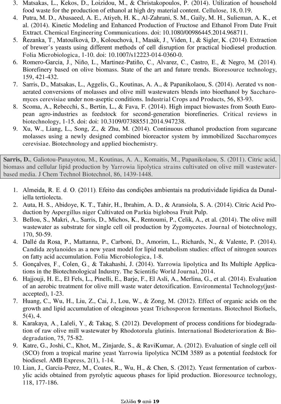 Chemical Engineering Communications. doi: 10.1080/00986445.2014.968711. 5. Řezanka, T., Matoulková, D., Kolouchová, I., Masák, J., Viden, I., & Sigler, K. (2014).