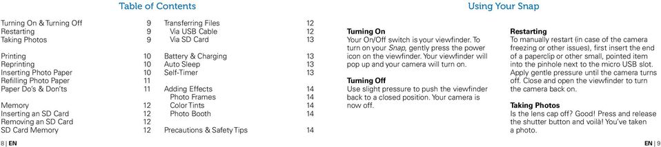 Booth Precautions & Safety Tips 12 12 13 13 13 13 14 14 14 14 14 Turning On Your On/Off switch is your viewfinder. To turn on your Snap, gently press the power icon on the viewfinder.