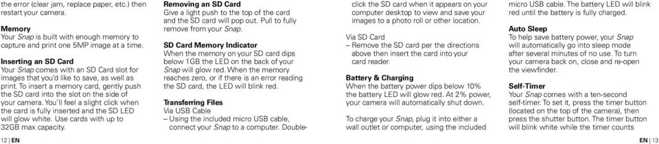 To insert a memory card, gently push the SD card into the slot on the side of your camera. You ll feel a slight click when the card is fully inserted and the SD LED will glow white.