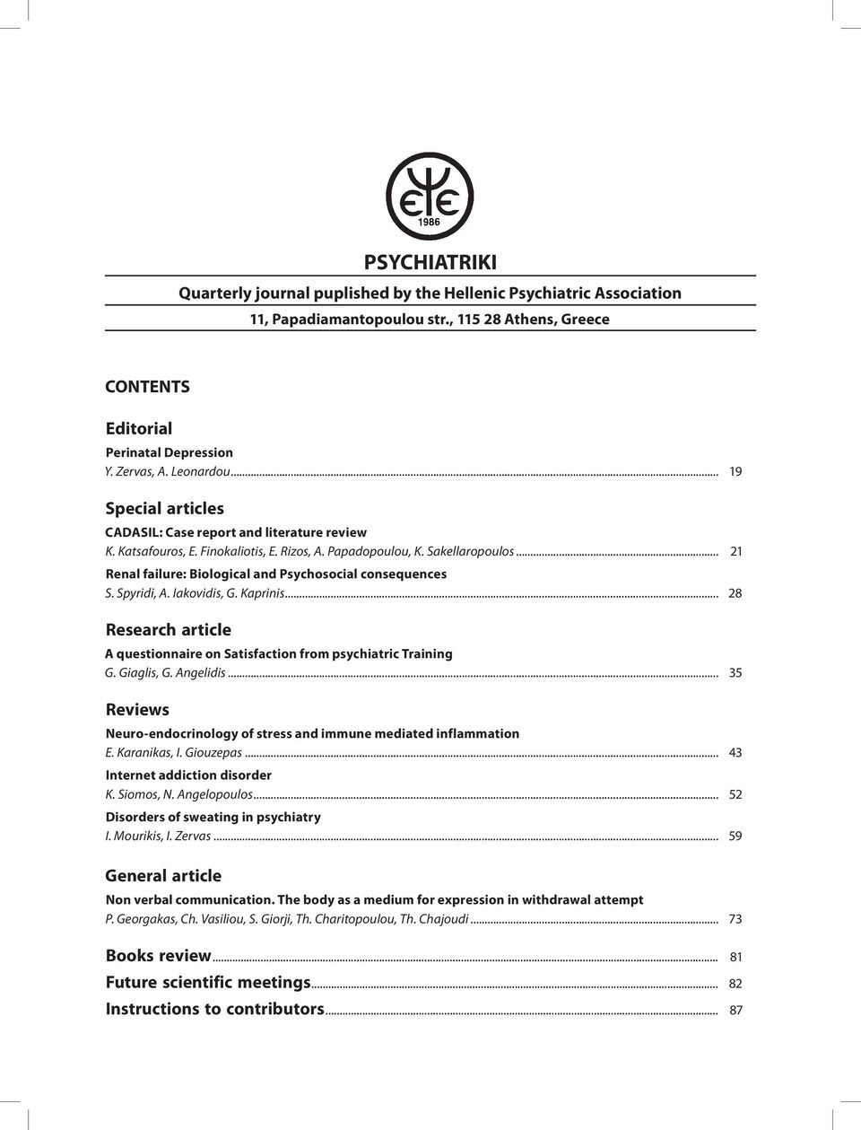 .. 21 Renal failure: Biological and Psychosocial consequences S. Spyridi, A. Iakovidis, G. Kaprinis... 28 Research article A questionnaire on Satisfaction from psychiatric Training G. Giaglis, G.