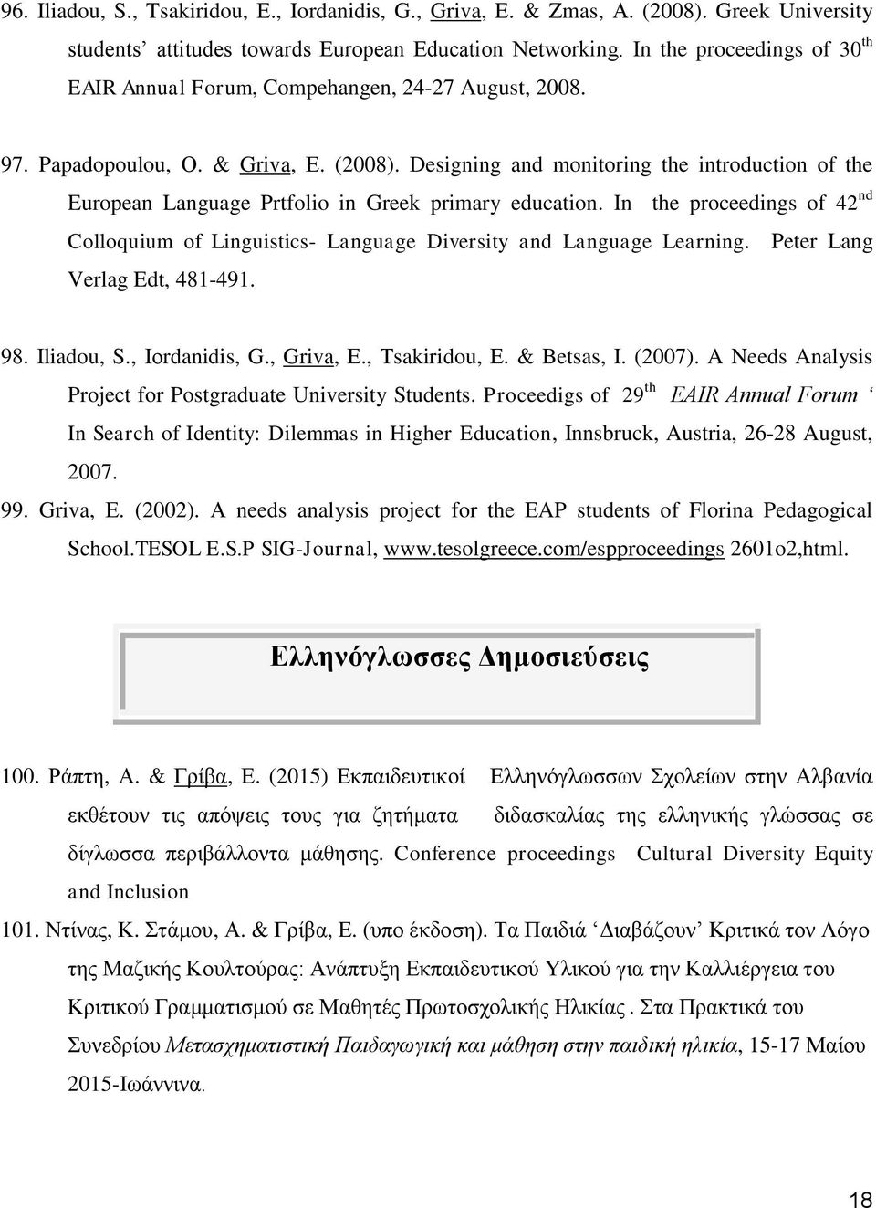 Designing and monitoring the introduction of the European Language Prtfolio in Greek primary education. In the proceedings of 42 nd Colloquium of Linguistics- Language Diversity and Language Learning.