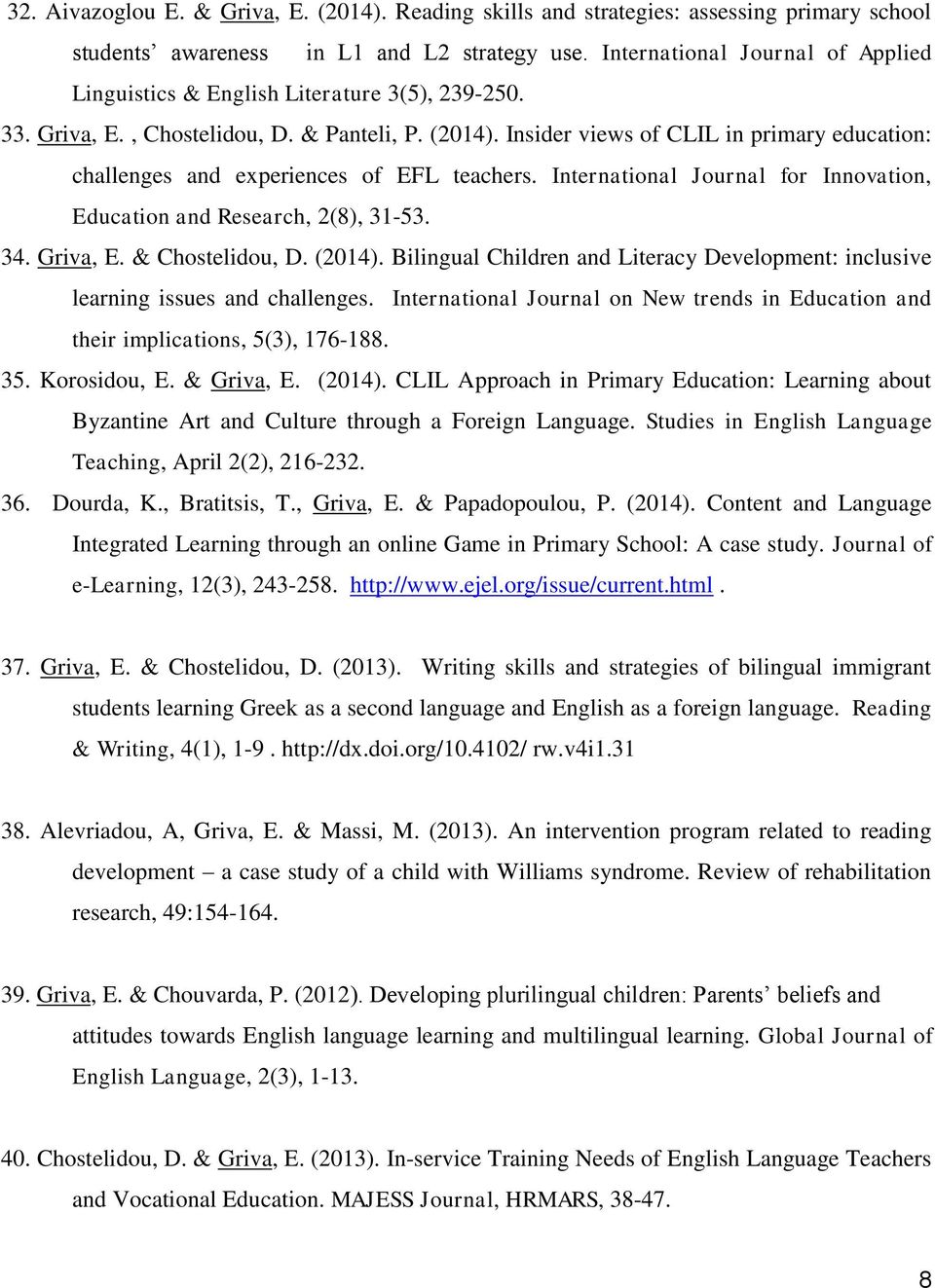 Ιnsider views of CLIL in primary education: challenges and experiences of EFL teachers. International Journal for Innovation, Education and Research, 2(8), 31-53. 34. Griva, E. & Chostelidou, D.