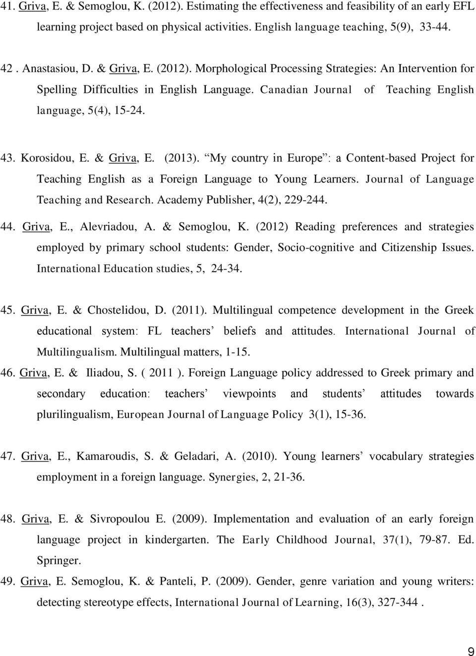 Korosidou, E. & Griva, E. (2013). My country in Europe : a Content-based Project for Teaching English as a Foreign Language to Young Learners. Journal of Language Teaching and Research.