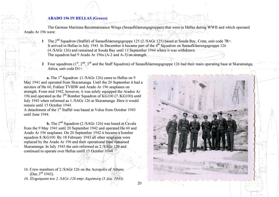 /SAGr.126) and remained at Souda Bay until 11 September 1944 where it was withdrawn. The squadron had 9 Arado Ar 196s (A-2 and A-3) on strength.
