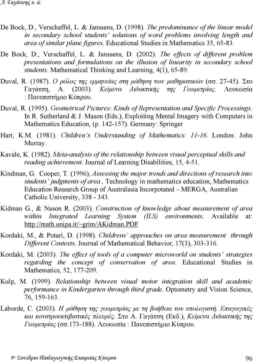 De Bock, D., Verschaffel, L. & Janssens, D. (2002). The effects of different problem presentations and formulations on the illusion of linearity in secondary school students.