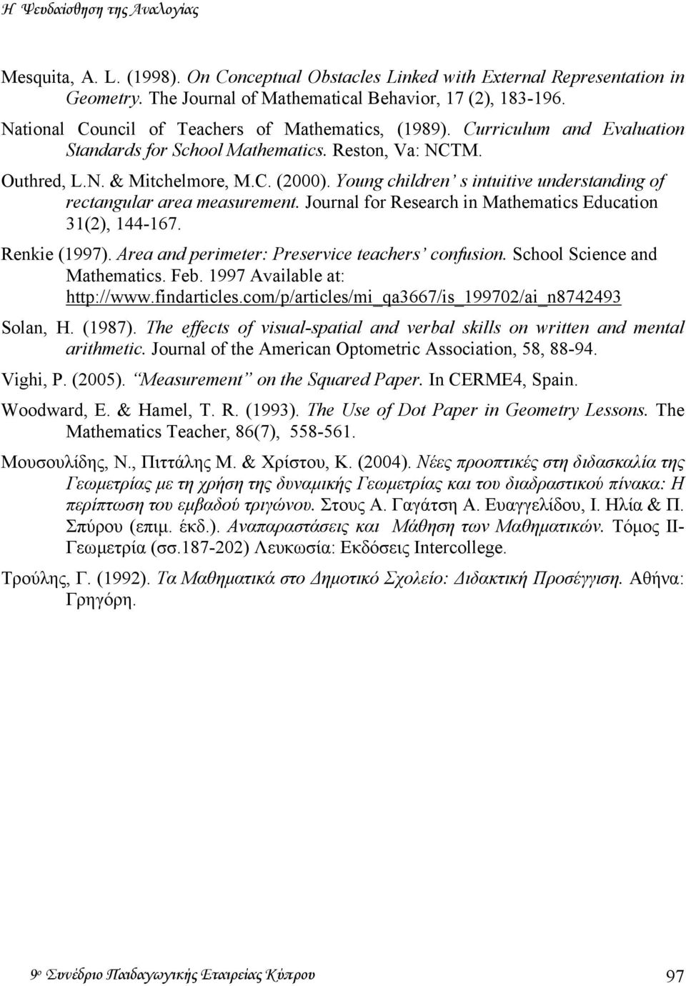 Young children s intuitive understanding of rectangular area measurement. Journal for Research in Mathematics Education 31(2), 144-167. Renkie (1997).