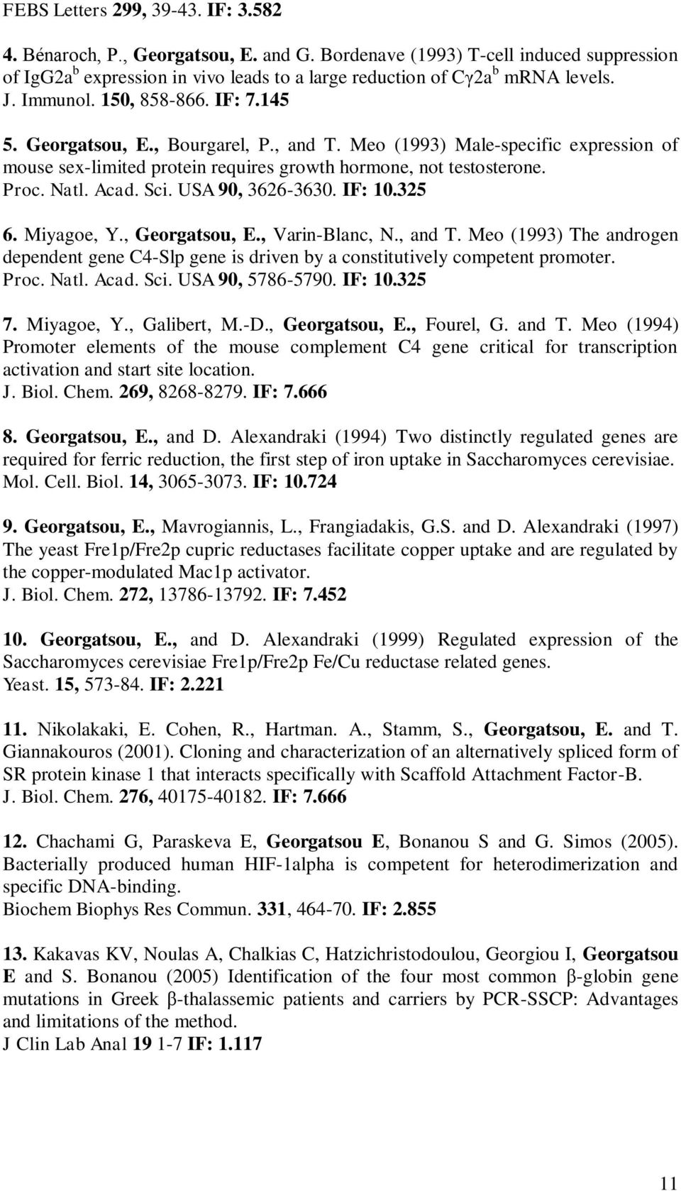 Sci. USA 90, 3626-3630. IF: 10.325 6. Miyagoe, Y., Georgatsou, E., Varin-Blanc, N., and T. Meo (1993) The androgen dependent gene C4-Slp gene is driven by a constitutively competent promoter. Proc.