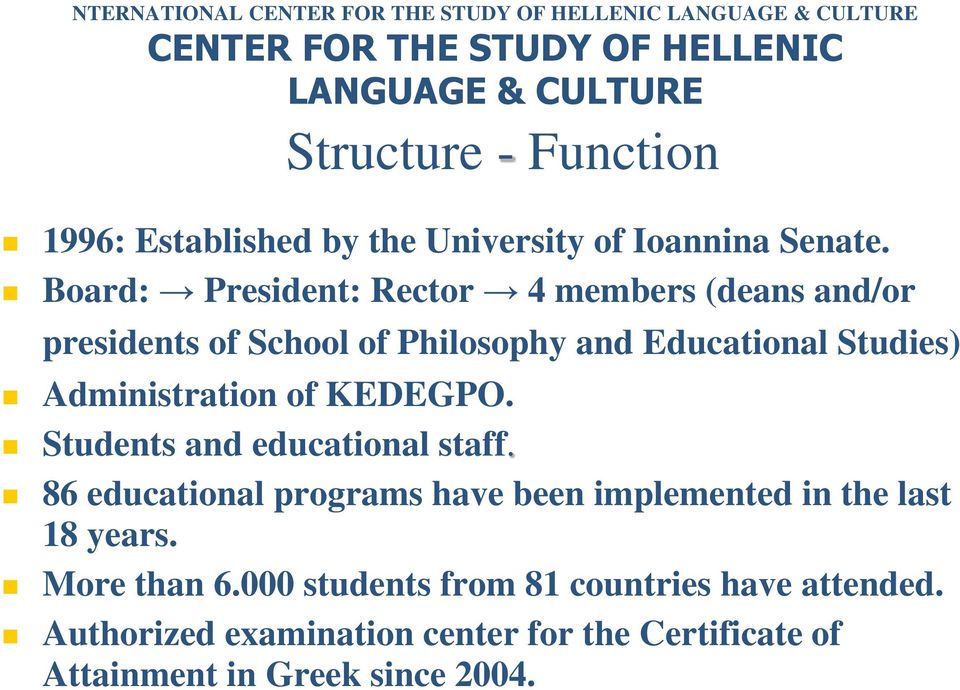 Board: President: Rector 4 members (deans and/or presidents of School of Philosophy and Educational Studies) Administration of KEDEGPO.