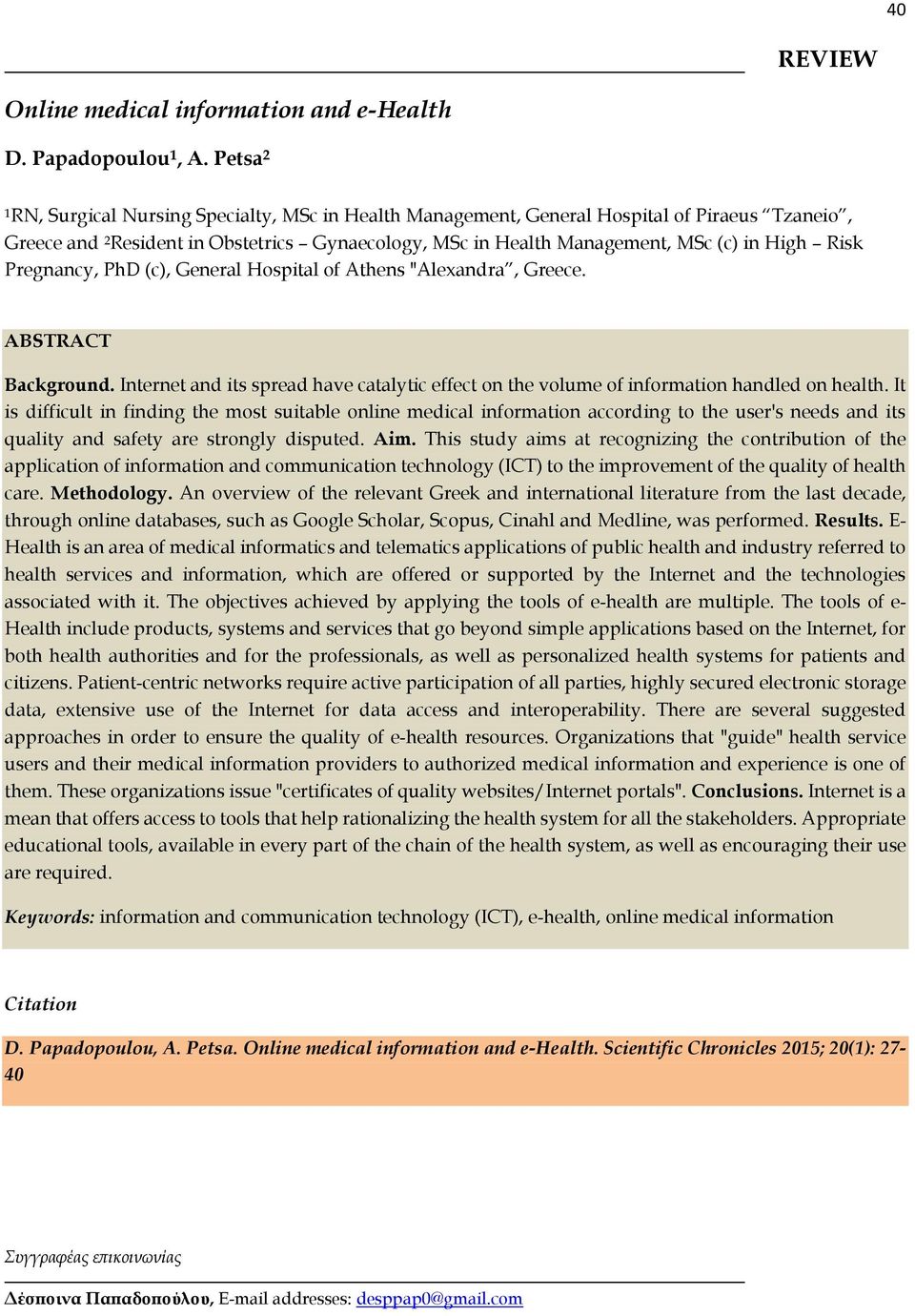 Pregnancy, PhD (c), General Hospital of Athens "Alexandra, Greece. ABSTRACT Background. Internet and its spread have catalytic effect on the volume of information handled on health.