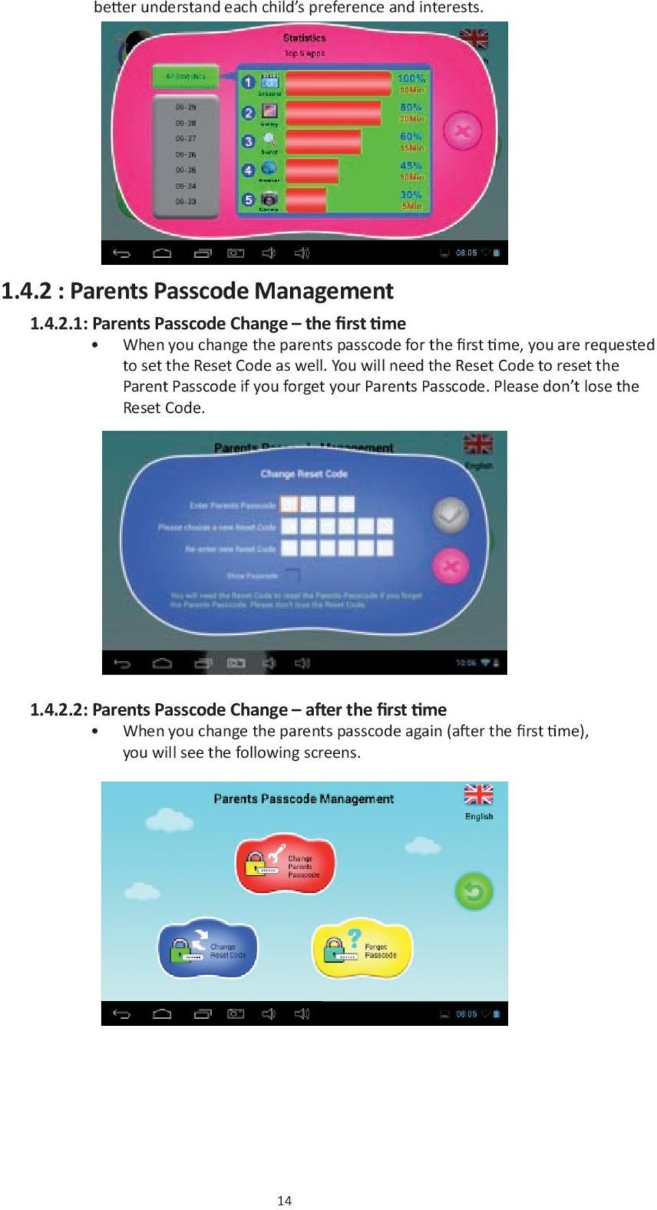 1: Parents Passcode Change the first time When you change the parents passcode for the first time, you are requested to set the Reset