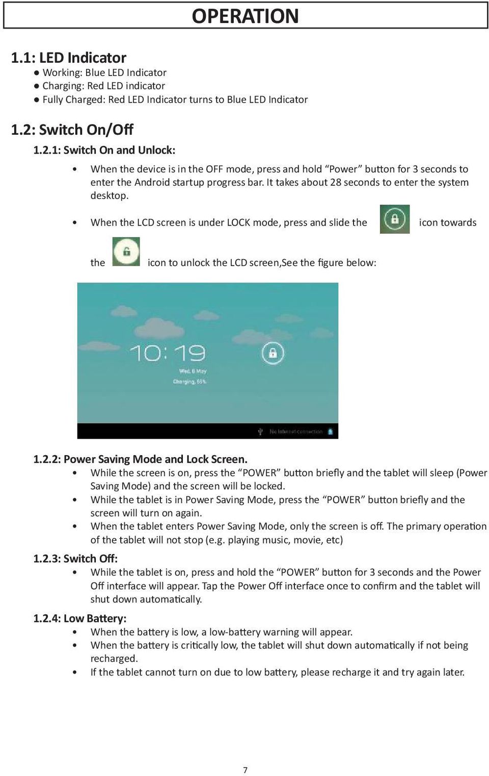 It takes about 28 seconds to enter the system desktop. When the LCD screen is under LOCK mode, press and slide the icon towards the icon to unlock the LCD screen,see the figure below: 1.2.2: Power Saving Mode and Lock Screen.