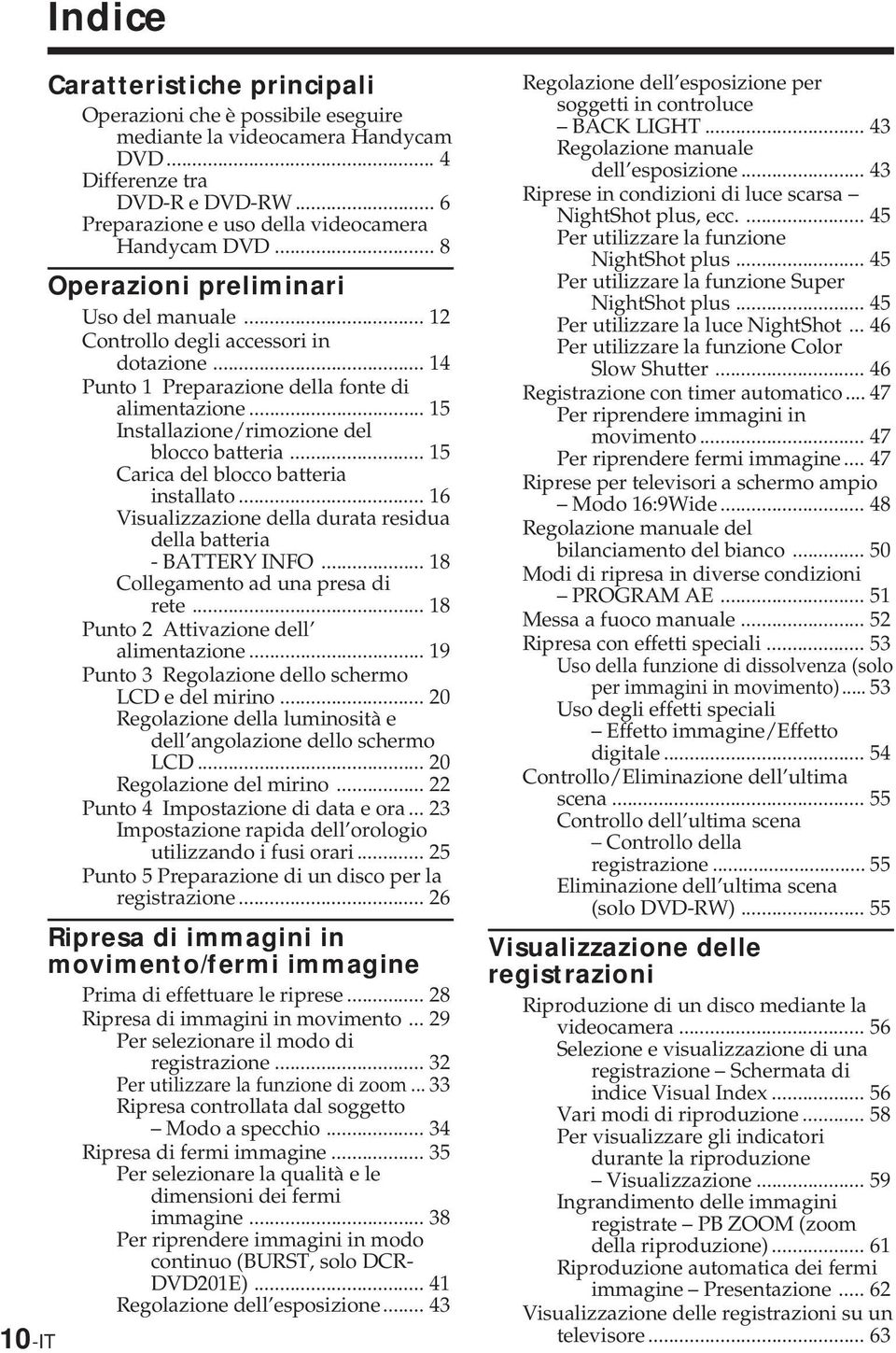 .. 15 Installazione/rimozione del blocco batteria... 15 Carica del blocco batteria installato... 16 Visualizzazione della durata residua della batteria - BATTERY INFO.