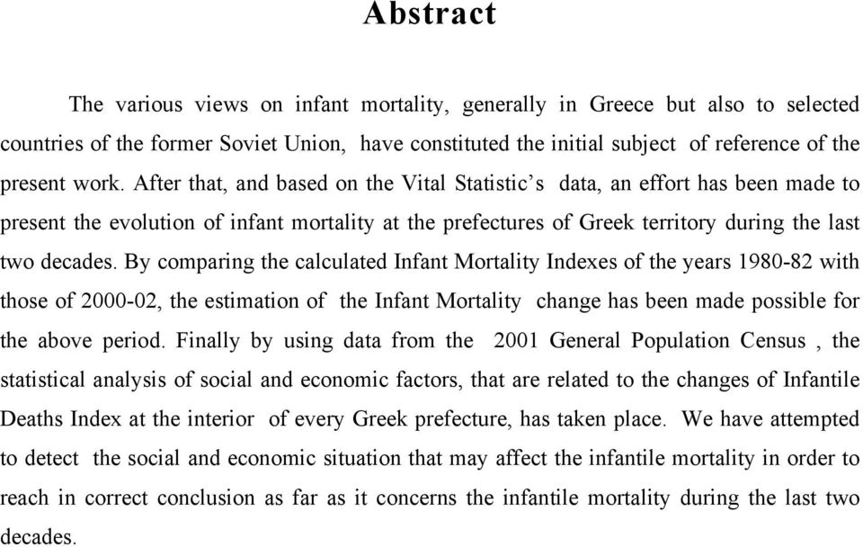 By comparing the calculated Infant Mortality Indexes of the years 1980-82 with those of 2000-02, the estimation of the Infant Mortality change has been made possible for the above period.