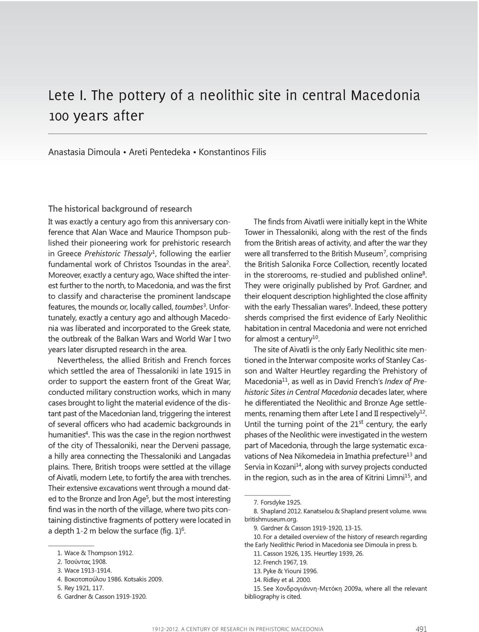 anniversary conference that Alan Wace and Maurice Thompson published their pioneering work for prehistoric research in Greece Prehistoric Thessaly 1, following the earlier fundamental work of