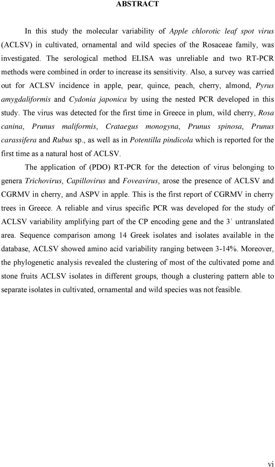 Also, a survey was carried out for ACLSV incidence in apple, pear, quince, peach, cherry, almond, Pyrus amygdaliformis and Cydonia japonica by using the nested PCR developed in this study.