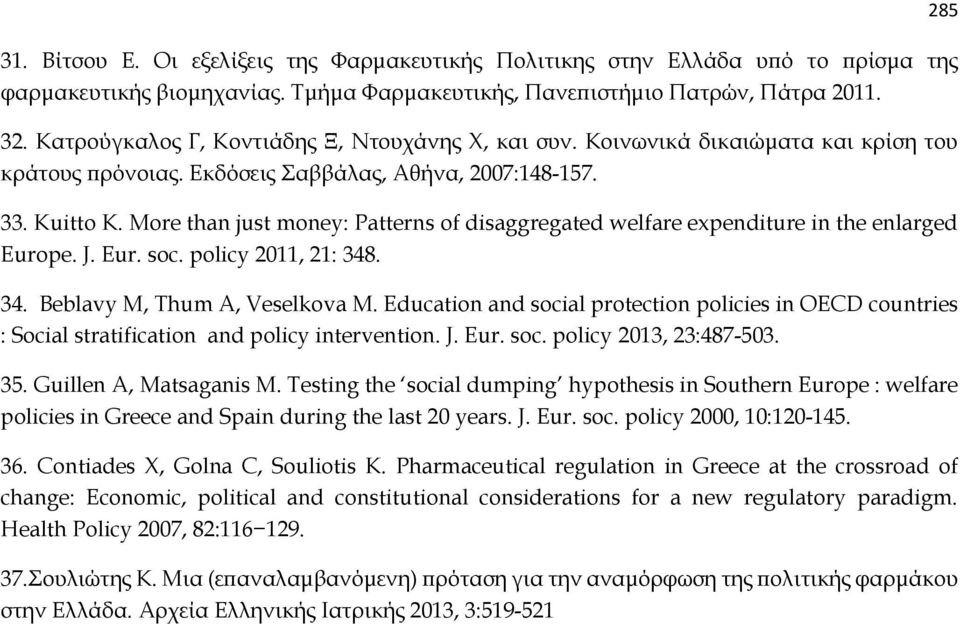 More than just money: Patterns of disaggregated welfare expenditure in the enlarged Europe. J. Eur. soc. policy 2011, 21: 348. 34. Beblavy M, Thum A, Veselkova M.