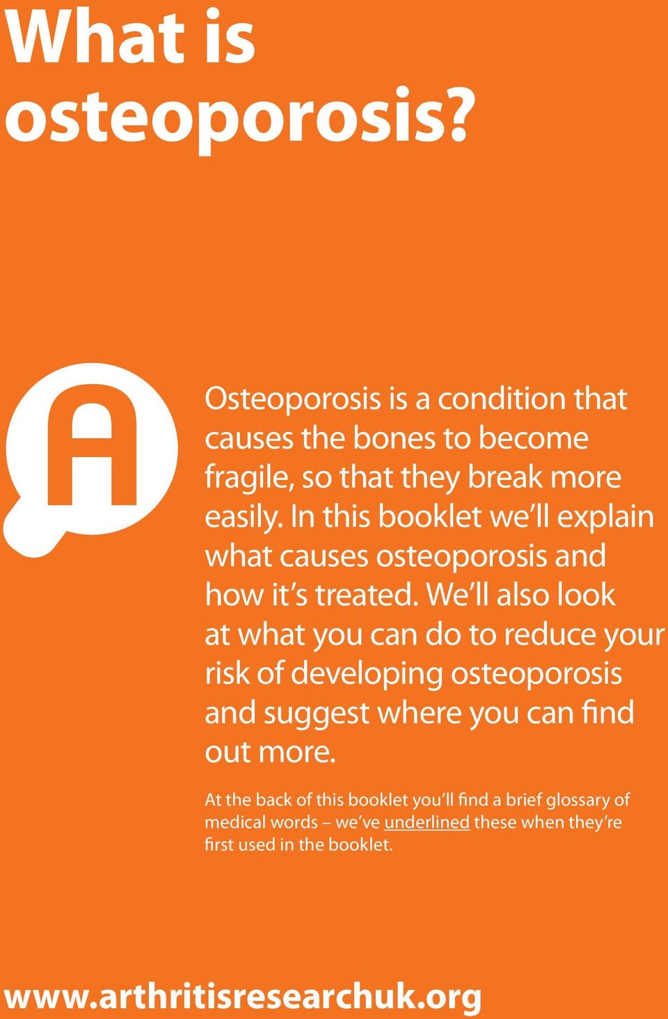 We ll also look at what you can do to reduce your risk of developing osteoporosis and suggest where you can find out more.