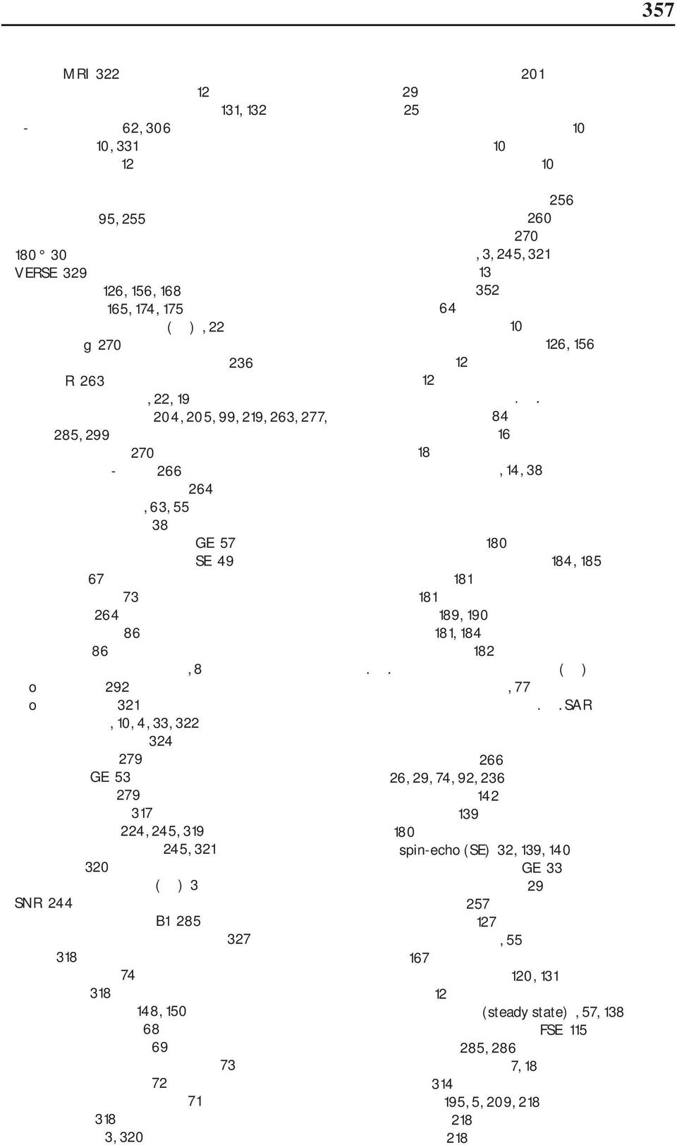 πρωτόνια, 22, 19 παράλληλη απεικόνιση 204, 205, 99, 219, 263, 277, 285, 299 ποιότητα εικόνας 270 τεχνικές στον Κ-χώρο 266 τεχνικές στο πεδίο εικόνας 264 παραμαγνητικό υλικό, 63, 55 παράμετροι