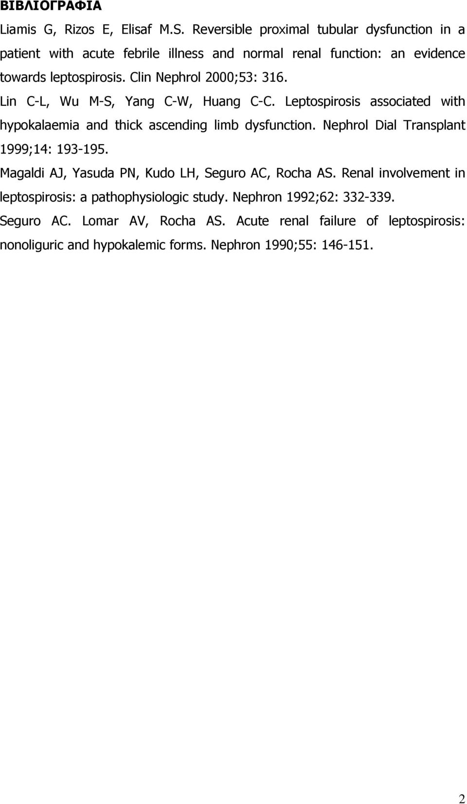 Clin Nephrol 2000;53: 316. Lin C-L, Wu M-S, Yang C-W, Huang C-C. Leptospirosis associated with hypokalaemia and thick ascending limb dysfunction.