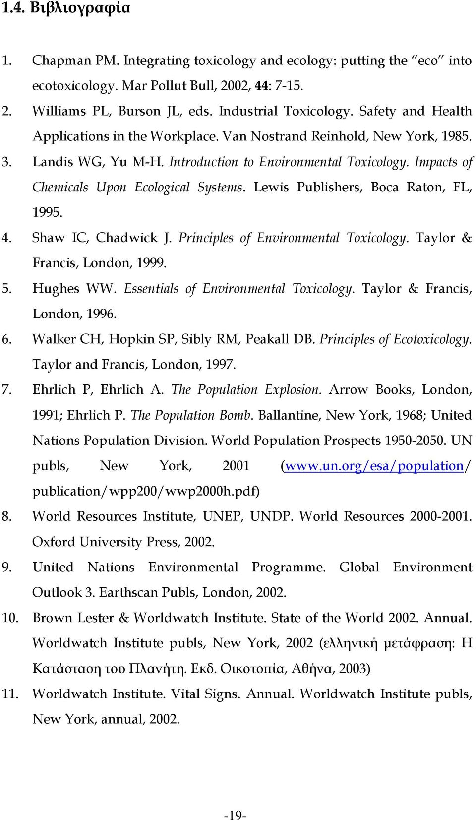 Lewis Publishers, Boca Raton, FL, 1995. 4. Shaw IC, Chadwick J. Principles of Environmental Toxicology. Taylor & Francis, London, 1999. 5. Hughes WW. Essentials of Environmental Toxicology.