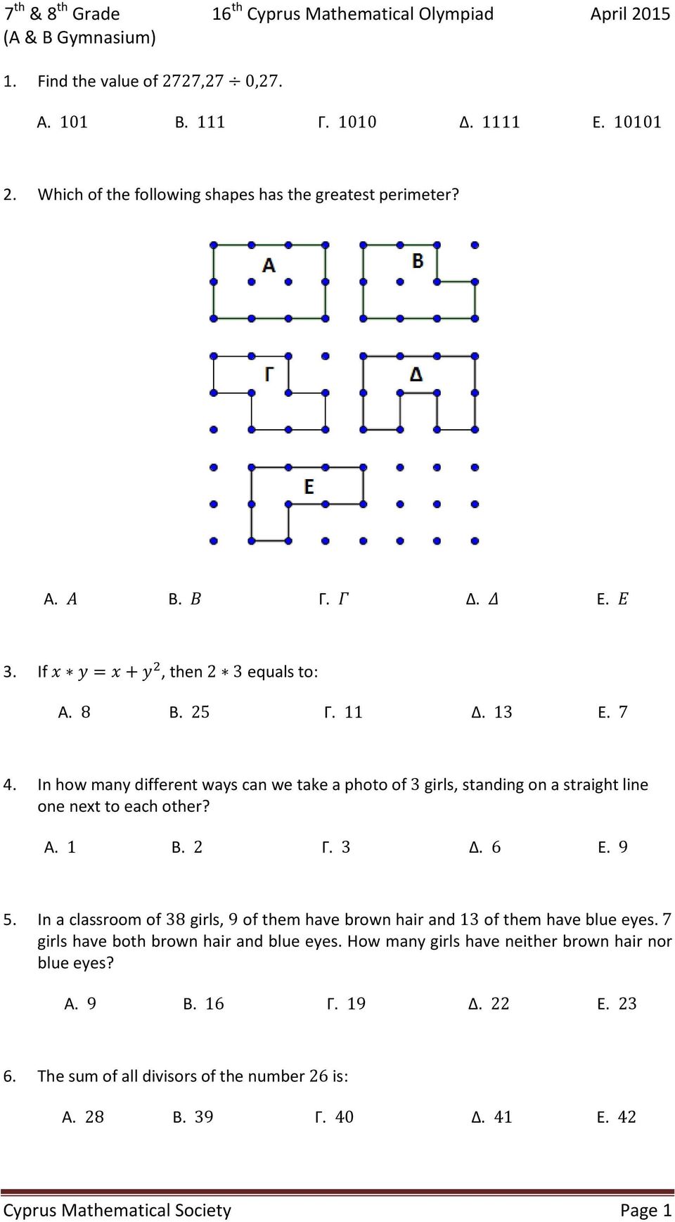 In how many different ways can we take a photo of 3 girls, standing on a straight line one next to each other? Α. 1 Β. 2 Γ. 3 Δ. 6 Ε. 9 5.