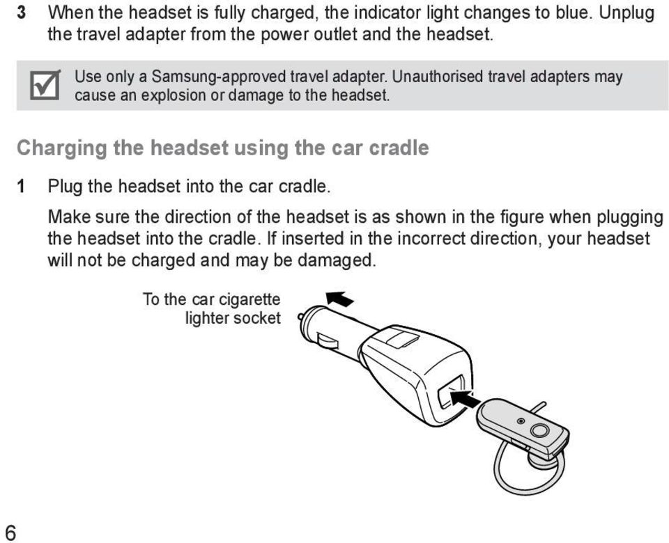 Charging the headset using the car cradle 1 Plug the headset into the car cradle.