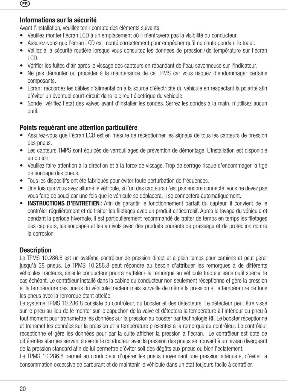 Veillez à la sécurité routière lorsque vous consultez les données de pression / de température sur l écran LCD.