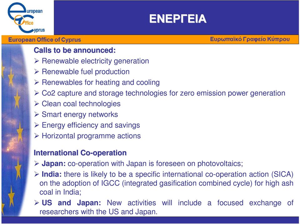Co-operationoperation Japan: co-operation with Japan is foreseen on photovoltaics; India: there is likely to be a specific international co-operation action (SICA) on