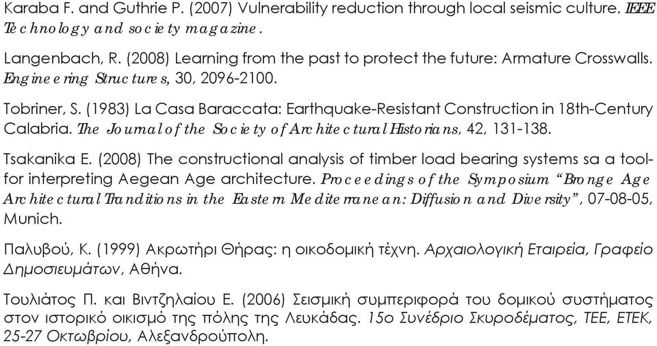(1983) La Casa Baraccata: Earthquake-Resistant Construction in 18th-Century Calabria. The Journal of the Society of Architectural Historians, 42, 131-138. Tsakanika E.