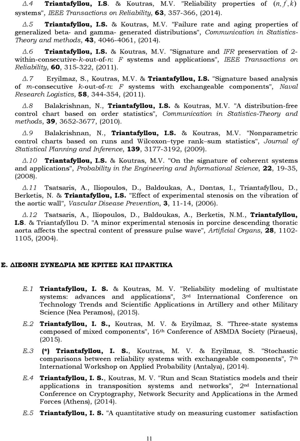 "Failure rate and aging properties of generalized beta- and gamma- generated distributions", Communication in Statistics- Theory and methods, 43, 4046-4061, (2014)..6 Triantafyllou, I.S. & Koutras, M.