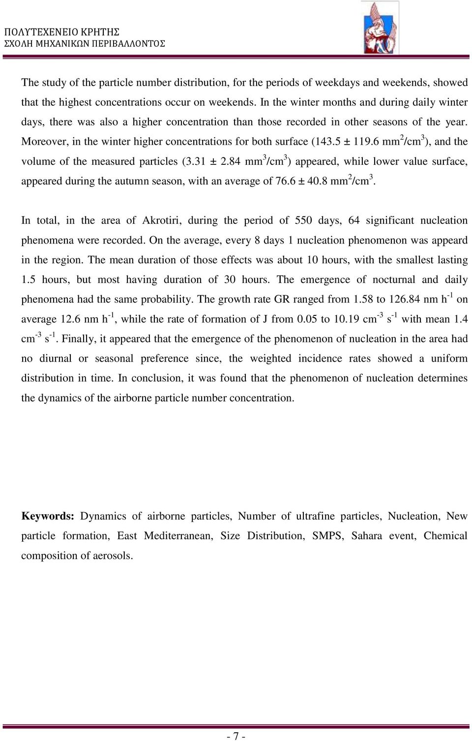 Moreover, in the winter higher concentrations for both surface (143.5 ± 119.6 mm 2 /cm 3 ), and the volume of the measured particles (3.31 ± 2.