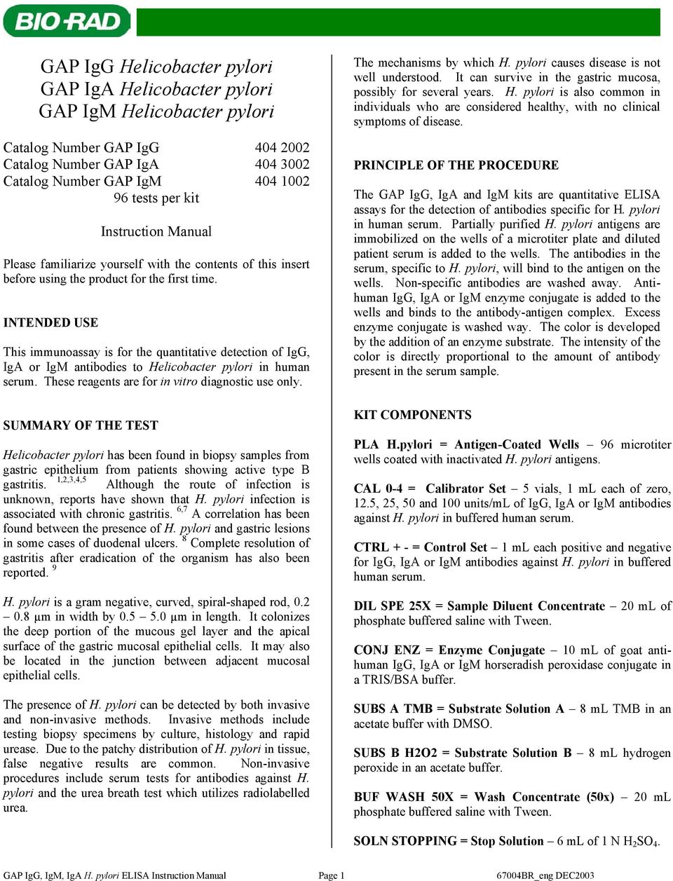 INTENDED USE This immunoassay is for the quantitative detection of IgG, IgA or IgM antibodies to Helicobacter pylori in human serum. These reagents are for in vitro diagnostic use only.