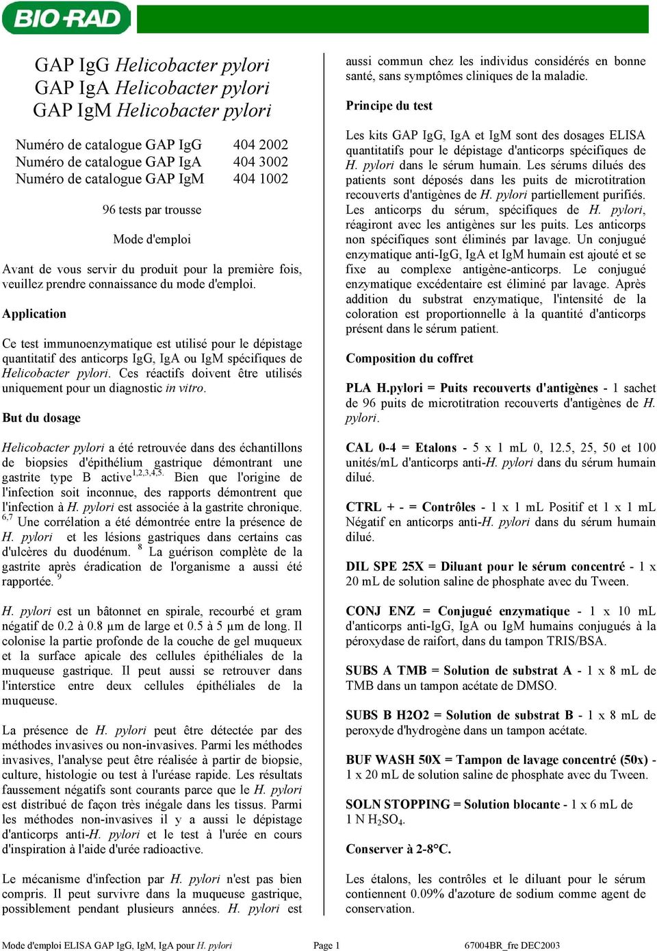 Application Ce test immunoenzymatique est utilisé pour le dépistage quantitatif des anticorps IgG, IgA ou IgM spécifiques de Helicobacter pylori.