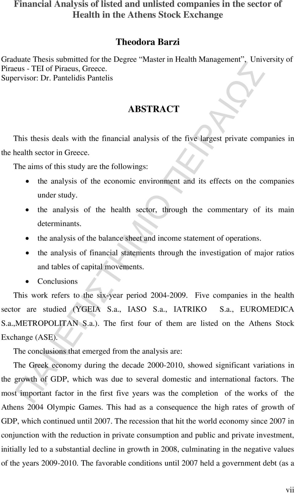 Pantelidis Pantelis ABSTRACT This thesis deals with the financial analysis of the five largest private companies in the health sector in Greece.