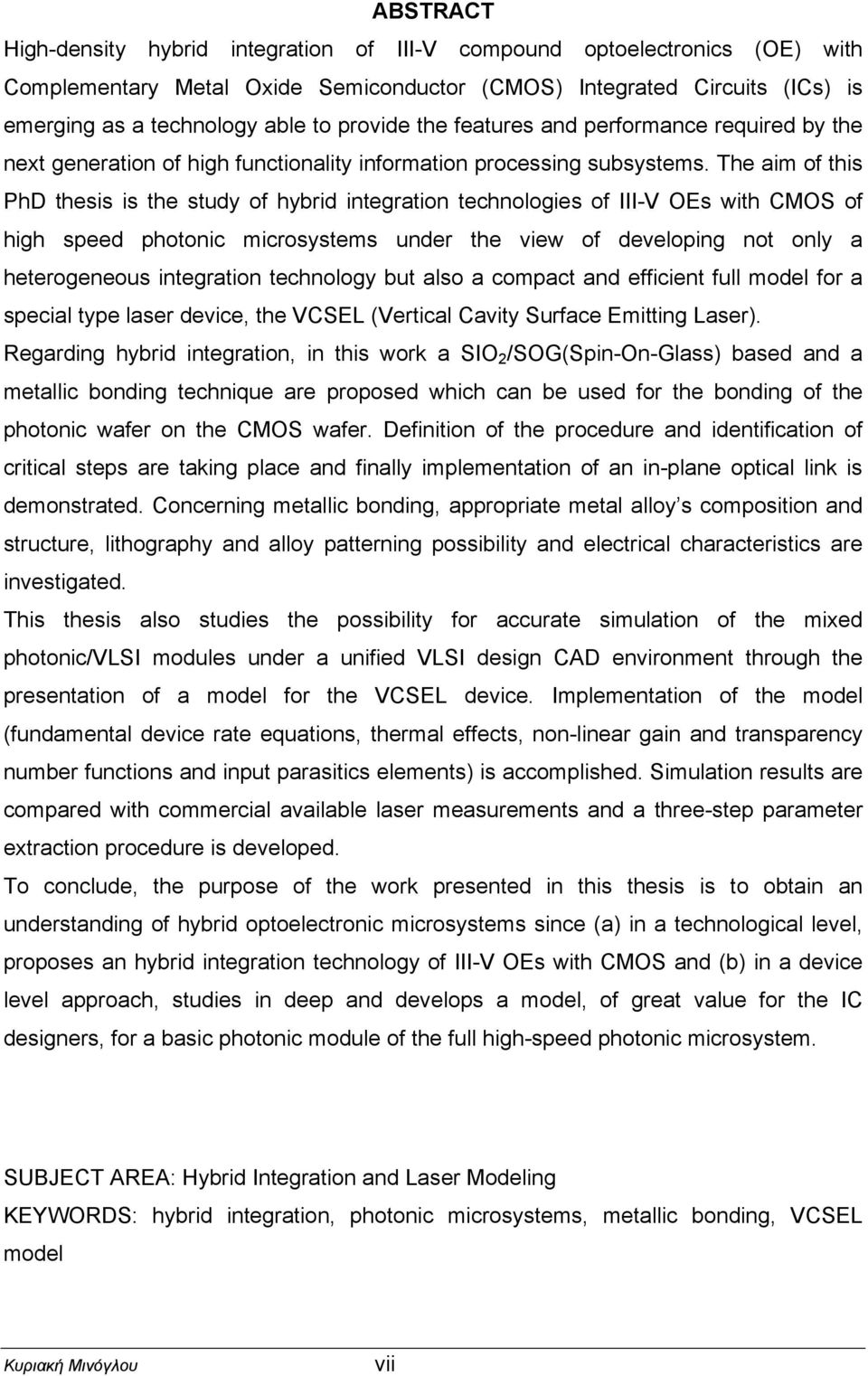 The aim of this PhD thesis is the study of hybrid integration technologies of III-V OEs with CMOS of high speed photonic microsystems under the view of developing not only a heterogeneous integration