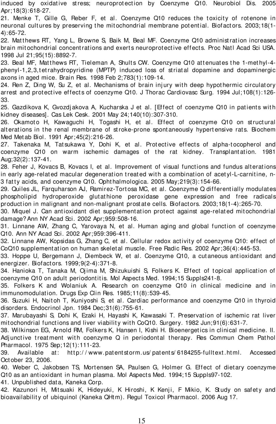 Matthews RT, Yang L, Browne S, Baik M, Beal MF. Coenzyme Q10 administration increases brain mitochondrial concentrations and exerts neuroprotective effects. Proc Natl Acad Sci USA.