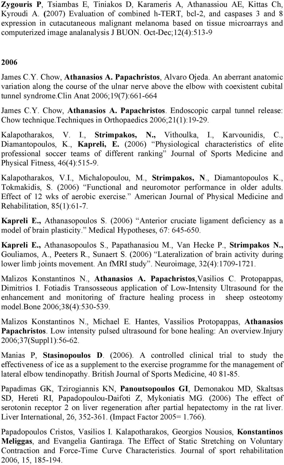 Oct-Dec;12(4):513-9 2006 James C.Y. Chow, Athanasios A. Papachristos, Alvaro Ojeda.