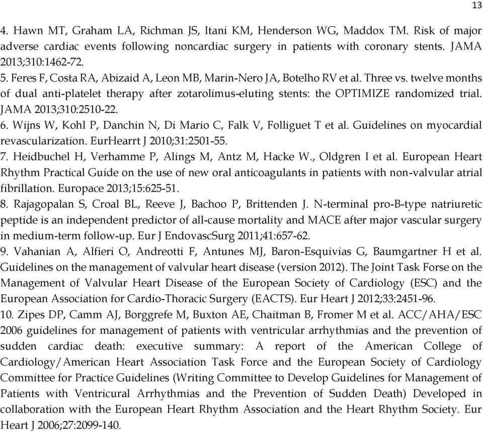 JAMA 2013;310:2510-22. 6. Wijns W, Kohl P, Danchin N, Di Mario C, Falk V, Folliguet T et al. Guidelines on myocardial revascularization. EurHearrt J 2010;31:2501-55. 7.