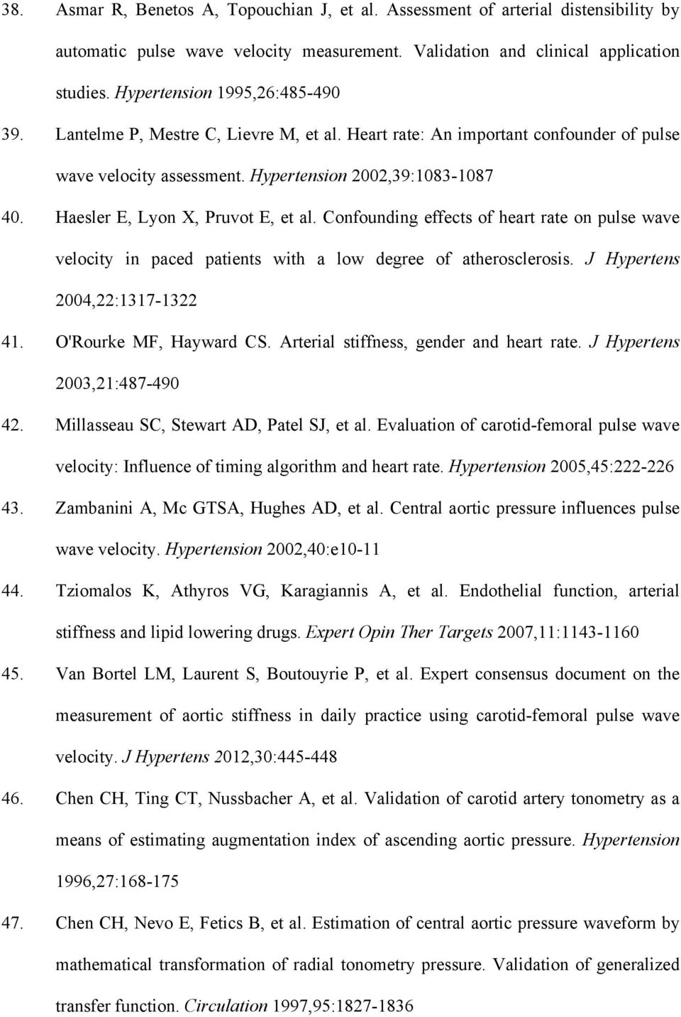 Haesler E, Lyon X, Pruvot E, et al. Confounding effects of heart rate on pulse wave velocity in paced patients with a low degree of atherosclerosis. J Hypertens 2004,22:1317-1322 41.