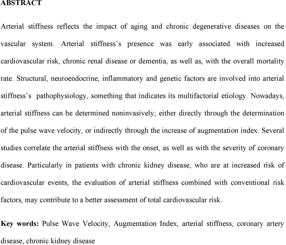 Structural, neuroendocrine, inflammatory and genetic factors are involved into arterial stiffness s pathophysiology, something that indicates its multifactorial etiology.