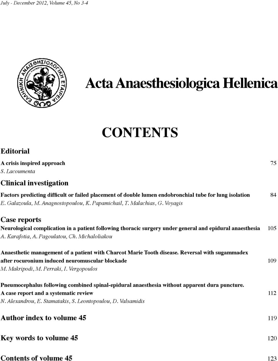 Malachias, G. Voyagis Case reports Neurological complication in a patient following thoracic surgery under general and epidural anaesthesia 105 A. Karafotia, A. Pagoulatou, Ch.