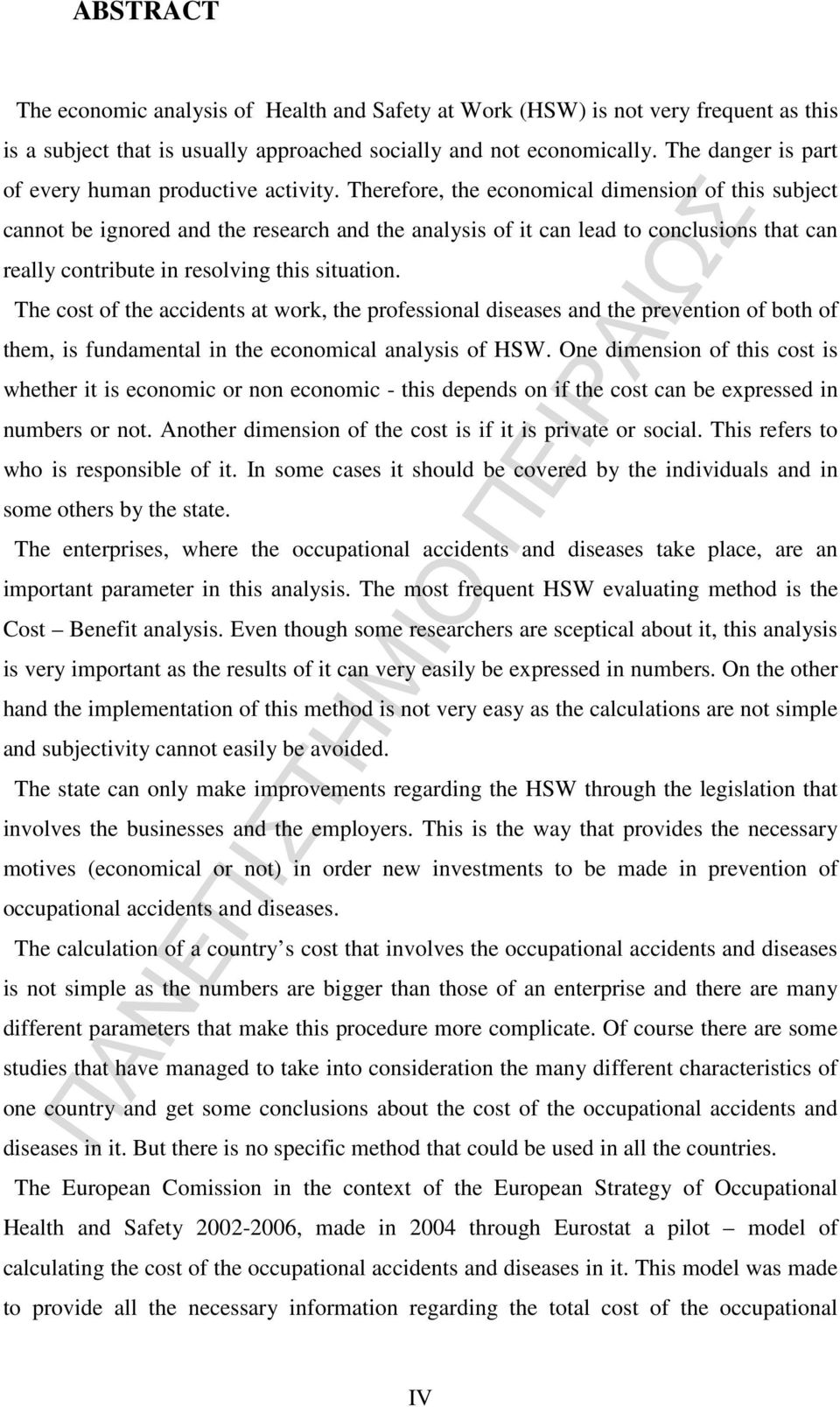 Therefore, the economical dimension of this subject cannot be ignored and the research and the analysis of it can lead to conclusions that can really contribute in resolving this situation.