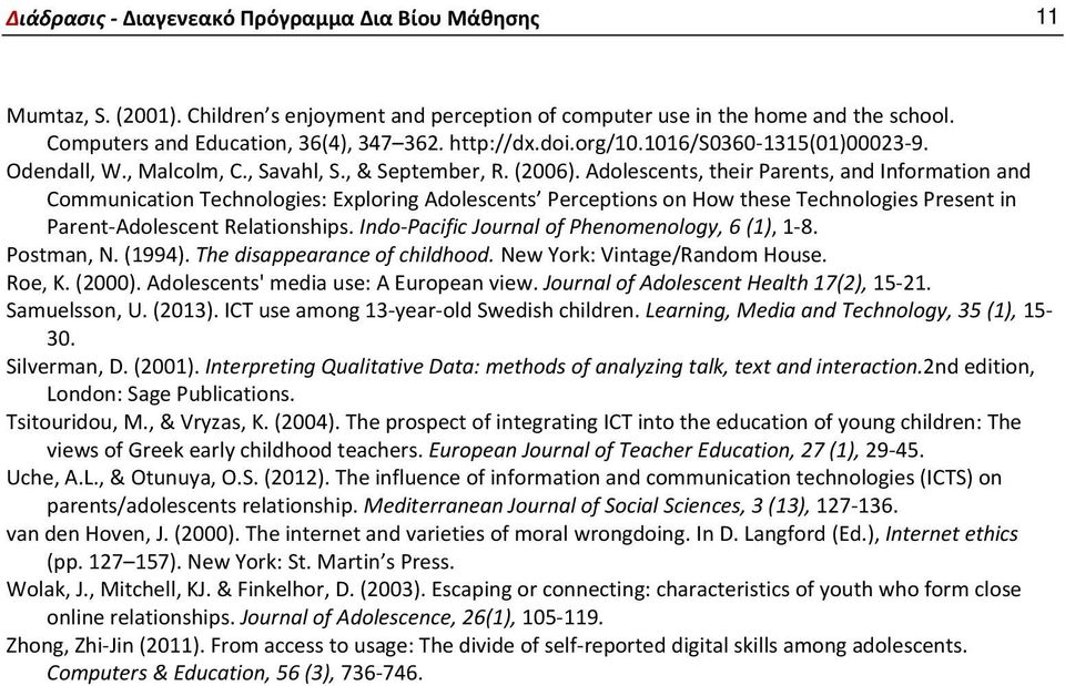 Adolescents, their Parents, and Information and Communication Technologies: Exploring Adolescents Perceptions on How these Technologies Present in Parent Adolescent Relationships.