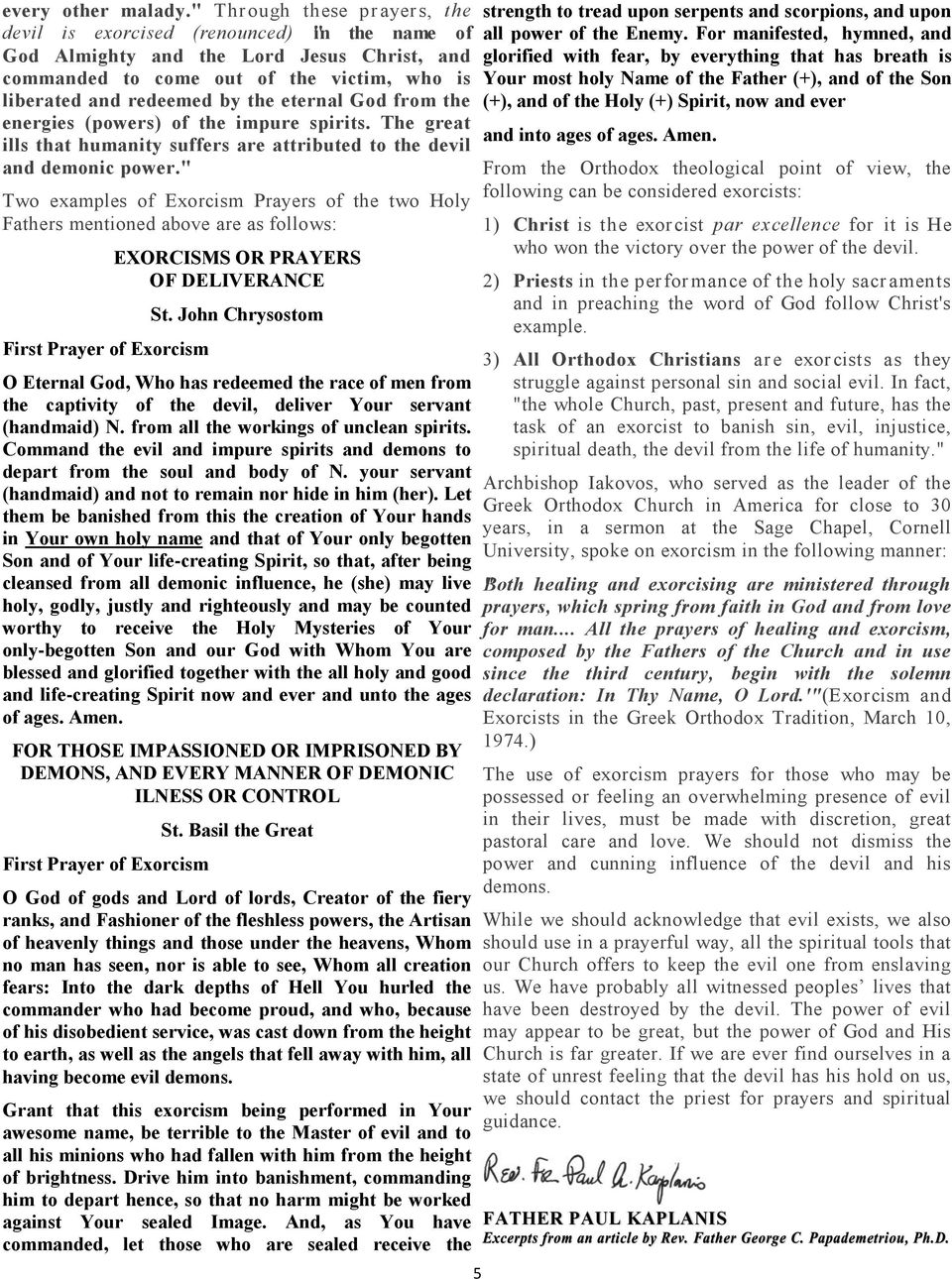 eternal God from the energies (powers) of the impure spirits. The great ills that humanity suffers are attributed to the devil and demonic power.