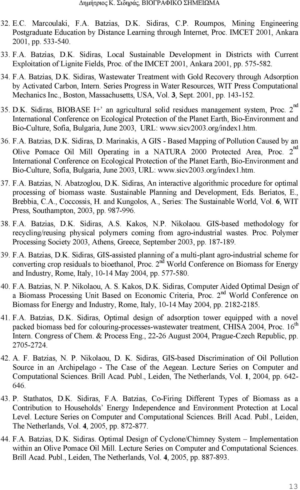 Series Progress in Water Resources, WIT Press Computational Mechanics Inc., Boston, Massachusetts, USA, Vol. 3, Sept. 2001, pp. 143-152. 35. D.K.