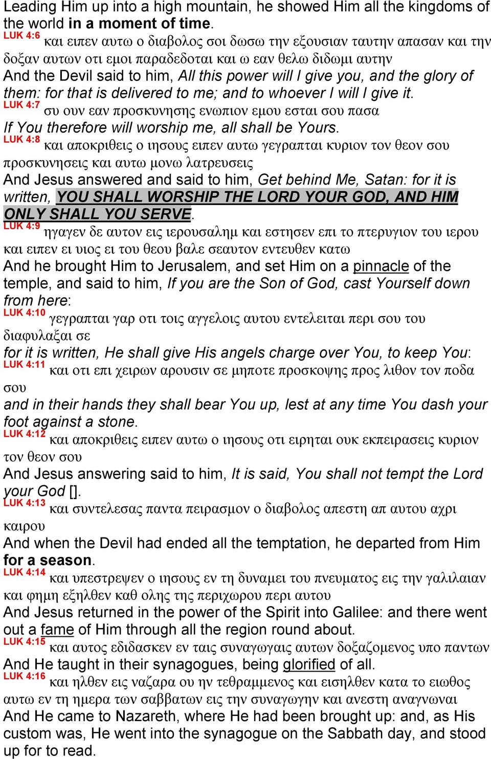 and the glory of them: for that is delivered to me; and to whoever I will I give it. LUK 4:7 συ ουν εαν προσκυνησης ενωπιον εμου εσται σου πασα If You therefore will worship me, all shall be Yours.